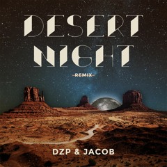 ✖ DZP, JACOB - DESERT NIGHT (RMX) ✖