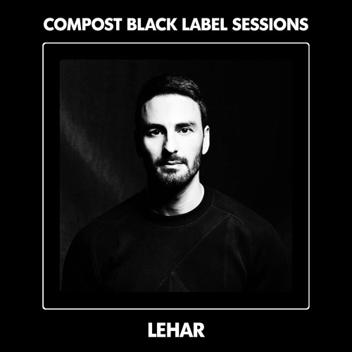 CBLS512 | Compost Black Label Sessions | LEHAR guestmix