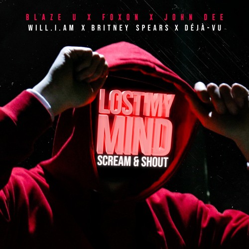 Lost My Mind X Scream & Shout (DéJà-Vu Mashup)*BUY=FREE DOWNLOAD*