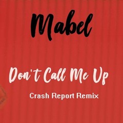 Don't Call Me Up - Mabel (Crash Report Remix)