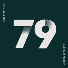 Lazy Days Podcast 79 /// Fred Everything, April 2019
