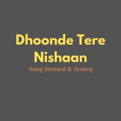Dhoonde Tere Nishaan l Suraj Semwal l Amitoj