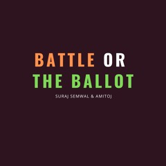 Battle Or The Ballot (Election Anthem 2019) l Suraj Semwal l Amitoj