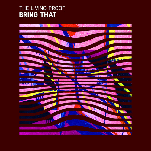 The Living Proof - Bring That