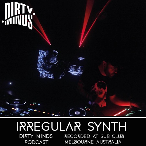 Dirty Minds Podcast 044 with Irregular Synth (Recorded at Sub Club, Melbourne)