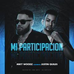 Miky Woodz Feat. Justin Quiles - Mi Participación