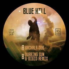 DSR7006 Vinyl Preview - Blue Hill - Bachala Dub + Dubbing Sun & Digid remix