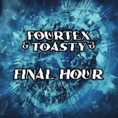 Fourtex & Toasty - Final Hour (OUT NOW)