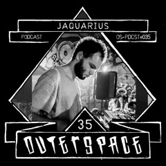 Outerspace Podcast #035 - Jaquarius (FR) [acid|tribe|mental]