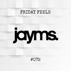 Friday Feels #072 [GUEST: Jayms]