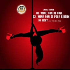 Dj Ricky Wine Pon Di Pole_ Prod. By Rick Da Ruler_Linconz Records