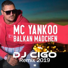 MC YANKOO - Balkan Mädchen (DJ CIGO Remix 2019) [PRIVATE RADIO]