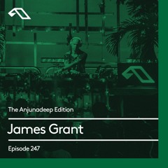 The Anjunadeep Edition 247 James Grant (4 Hour Extended Mix)