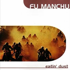 Eatin Dust - Fu Manchu