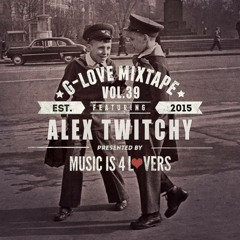 G-Love Mixtape Vol.39 featuring Alex Twitchy [Musicis4Lovers.com]