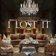 "I LOST IT" KING LC X FLY STAR FRESH FT J STALIN (PROD. BY SLYRAX )