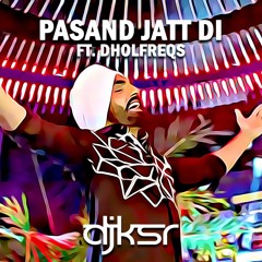 DJ KSR - Pasand Jatt Di DHOL MIX ft. Ammy Virk & DholFreqs