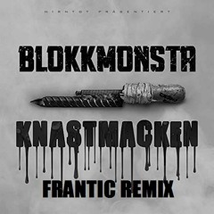 Blokkmonsta - Knastmacken (Frantic Remix)