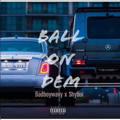 BALL ON DEM X Badboywavy