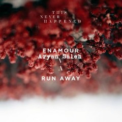 Enamour & Aryan Saleh - Run Away (Original Mix)