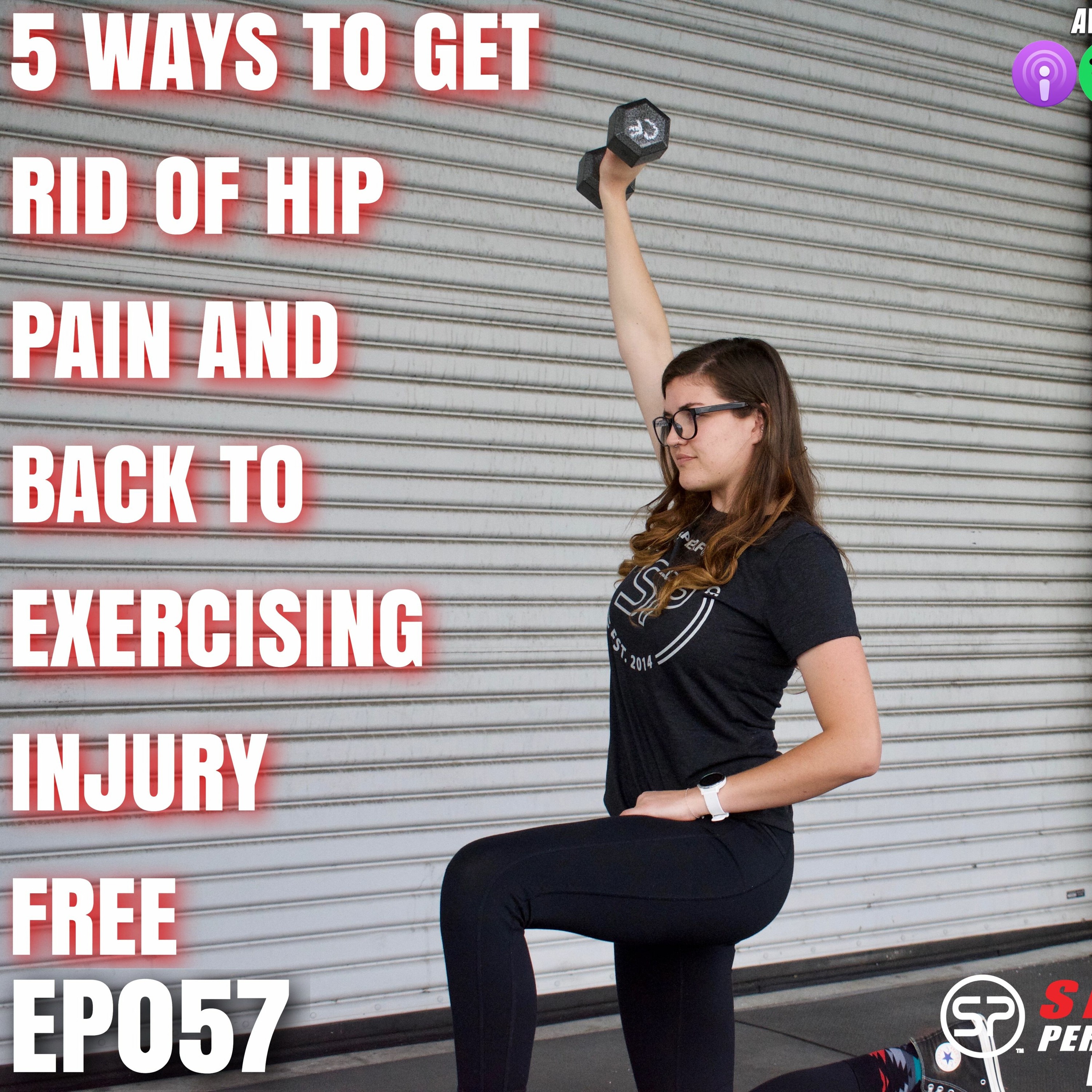 EP057 5 Ways To Get Rid of Hip Pain And Back To Exercising Injury Free episode artwork