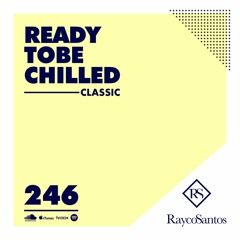 READY To Be CHILLED Podcast 246 mixed by Rayco Santos