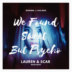 WE FOUND SWEET BUT PSYCHO - Lauren & Scar (Mash-Boot)