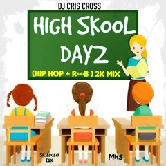 HIGH SKOOL DAYZ [Hip Hop + R&B]  2K MiX (CLEAN) - @DJCrisCross1876