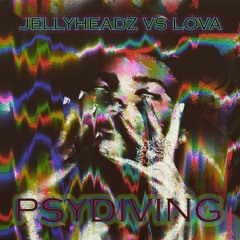 Jellyheadz vs Lova - Psydiving