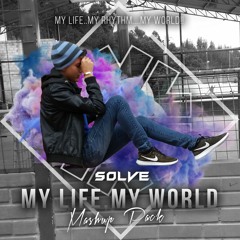 SOLVE Present. My Life , My World Mashup Pack Support: D3FAI, Rave Republic And Many More