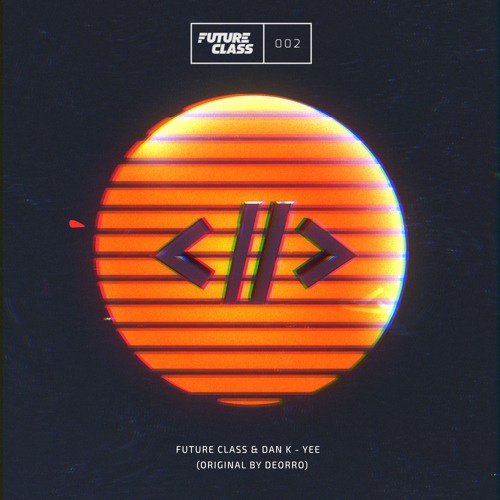Future Class & Dan K - Yee