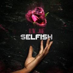 Selfish - D.W. JOE