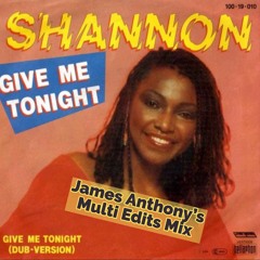 Shannon- Give Me Tonight (James Anthony's Multi Edits Mix)