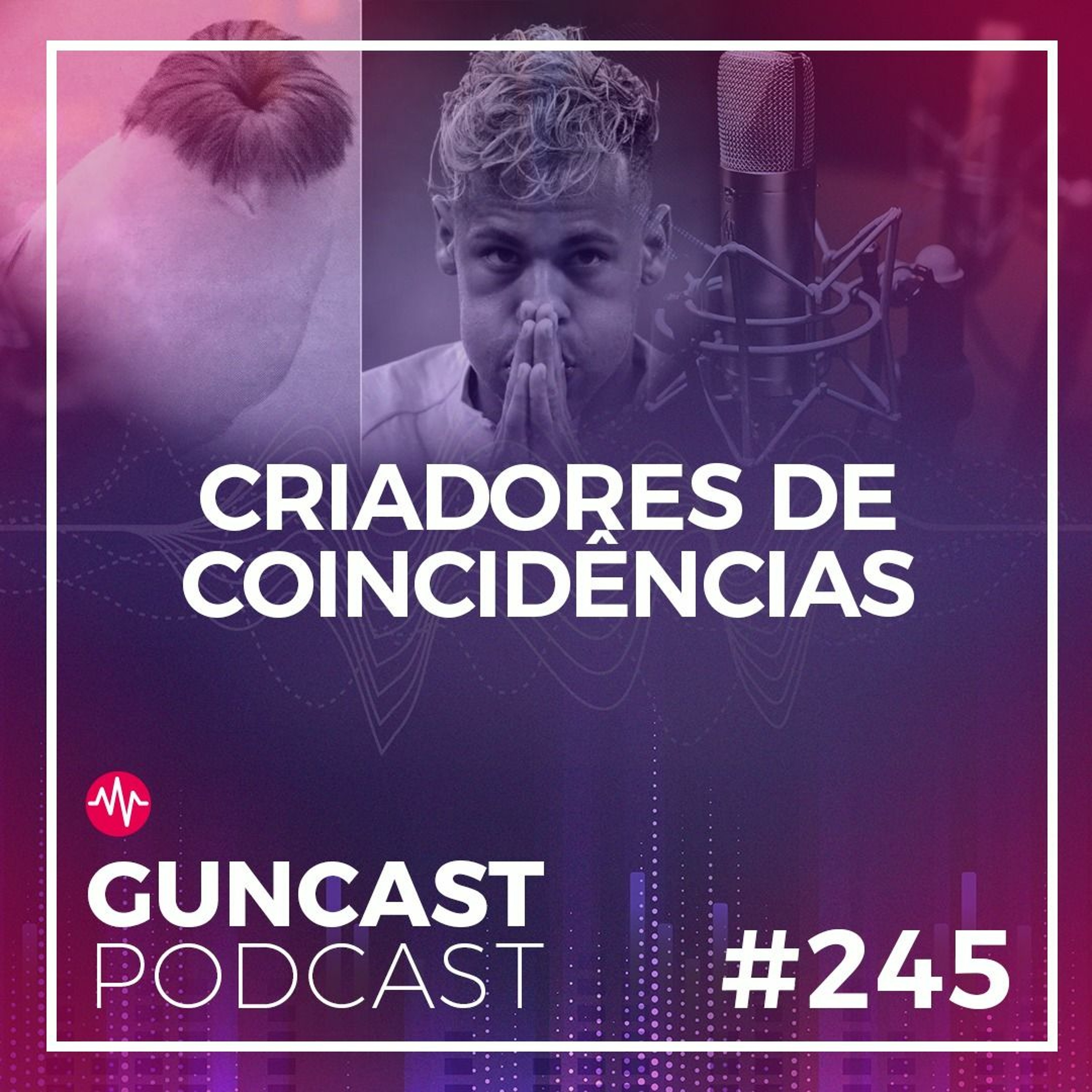 #245 - Criadores De Coincidências | Guncast