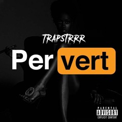 Trapstrrr - Pervert (Prod. By Trapstrrr)