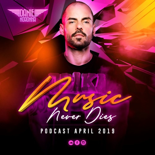 DJ DANIEL NORONHA - MUSIC NEVER DIES - APRIL 2019