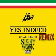 Lil Baby Ft Drake - Yes Indeed (Slight Work Remix)