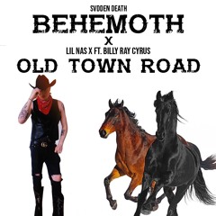 Old Town Road X Behemoth Mashup