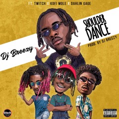 DJ Breezy Ft. Twitch x Kofi Mole x Dahlin Gage _ Shoulder Dance ( Prod. Dj Breezy )
