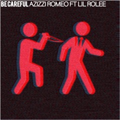 Be Careful Feat. Lil Rolee