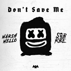 Marshmello x SOB X RBE - Don't Save Me