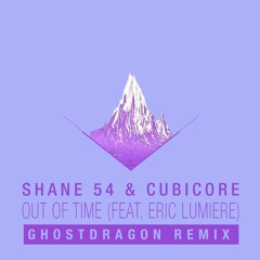 Shane 54 & Cubicore feat Eric Lumiere - Out Of Time (GhostDragon Remix)