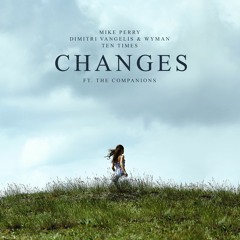Mike Perry, Dimitri Vangelis & Wyman, Ten Times Ft. The Companions - Changes