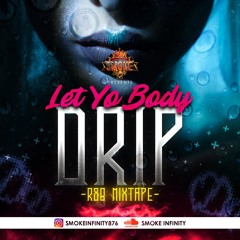 SMOKE INFINITY PRESENTS "LET YO BODY DRIP" VOL.1