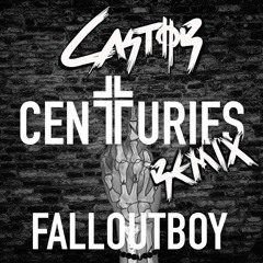 Fall Out Boy - Centuries (CASTOR Remix)