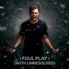Foul Play (with Unresolved)