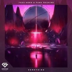 Taku-Hero & Funk Machine - Something (ft Jake Reese)