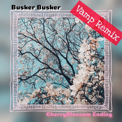 Stream Busker Busker - Cherry Blossom Ending (Vamp Remix) by Vamp in korea  | Listen online for free on SoundCloud