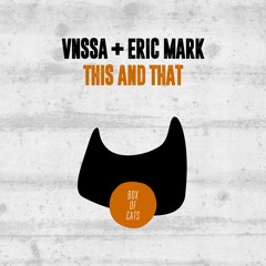 Premiere: VNSSA, Eric Mark - This And That [Box of Cats]