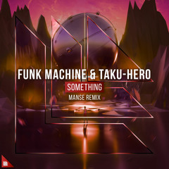 Taku-Hero&Funk Machine - Something (ft Jake Reese) Manse remix